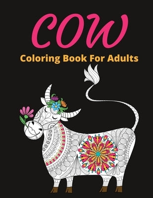 Cow Coloring Book For Adults: Stress-relief Coloring Book For Grown-ups, Henna and Mandala Style Cow Coloring Pages (Farm Animal Coloring Books) by Publishing House, Blueberry