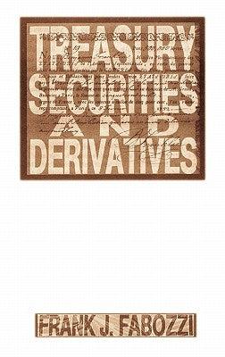 Treasury Securities and Derivatives by Fabozzi, Frank J.