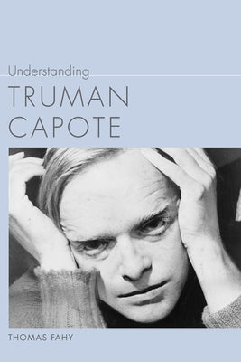 Understanding Truman Capote by Fahy, Thomas