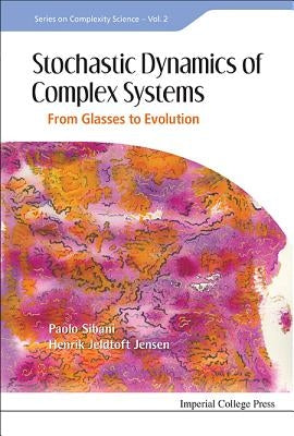 Stochastic Dynamics of Complex Systems: From Glasses to Evolution by Jensen, Henrik Jeldtoft