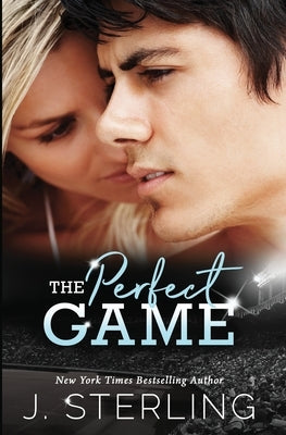 The Perfect Game: A New Adult Romance by Sterling, J.