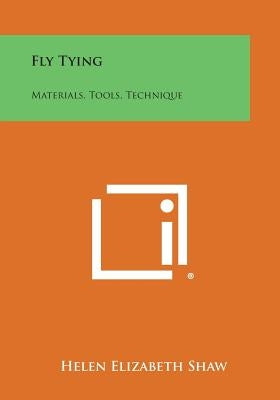 Fly Tying: Materials, Tools, Technique by Shaw, Helen Elizabeth
