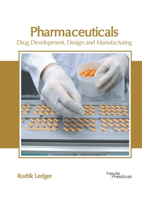 Pharmaceuticals: Drug Development, Design and Manufacturing by Ledger, Rodrik