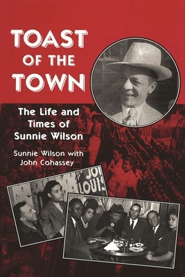 Toast of the Town: The Life and Times of Sunnie Wilson by Wilson, Sunnie