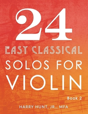 24 Easy Classical Solos for Violin Book 2 by Hunt, Harry, Jr.