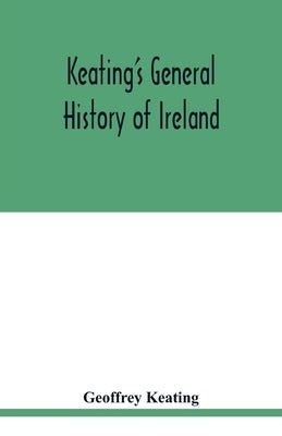 Keating's general history of Ireland by Keating, Geoffrey