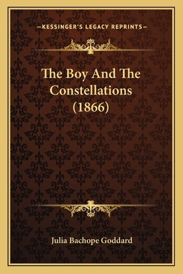 The Boy And The Constellations (1866) by Goddard, Julia Bachope