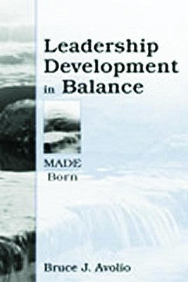 Leadership Development in Balance: Made/Born by Avolio, Bruce J.