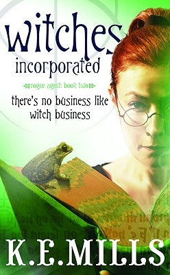 Witches Incorporated by Mills, K. E.