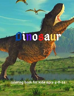 Dinosaur: Coloring Book for Kids ages 4-8-12: Cool Gift And Funny Activity Coloring Book for Boys & Girls by Awesome, Fellin