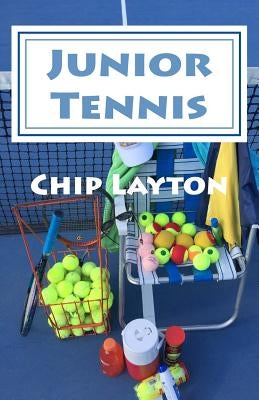Junior Tennis: for Crazy Tennis Parents by Layton, Chip