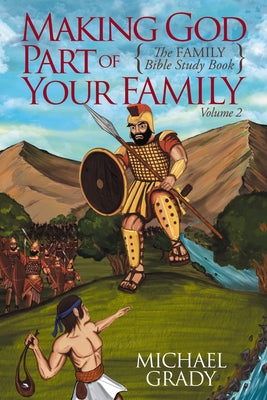 Making God Part of Your Family: The Family Bible Study Book Volume 2 by Grady, Michael