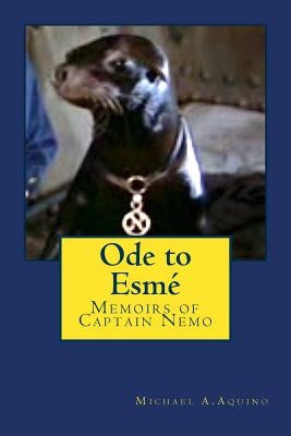 Ode to Esme: Memoirs of Captain Nemo by Aquino, Michael A.