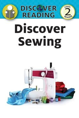 Discover Sewing: Level 2 Reader by Streza, Katrina