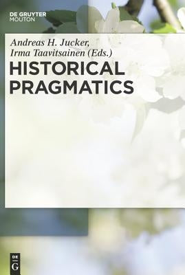 Historical Pragmatics by Jucker, Andreas H.