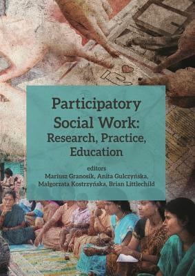 Participatory Social Work: Research, Practice, Education by Granosik, Mariusz