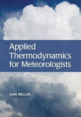 Applied Thermodynamics for Meteorologists by Miller, Sam