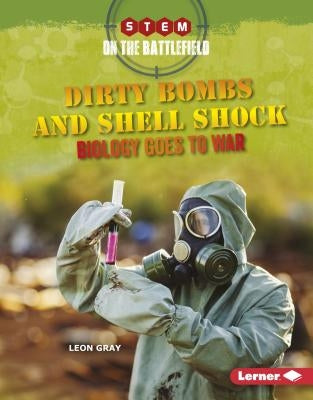 Dirty Bombs and Shell Shock: Biology Goes to War by Gray, Leon