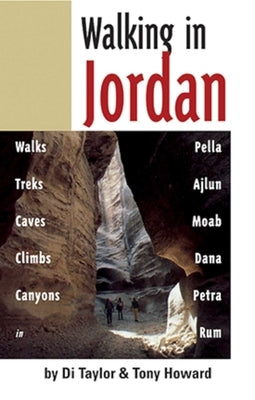 Walking in Jordan: Walks, Treks, Caves, Climbs, and Canyons by Taylor, Di