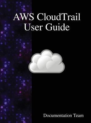 AWS CloudTrail User Guide by Team, Documentation