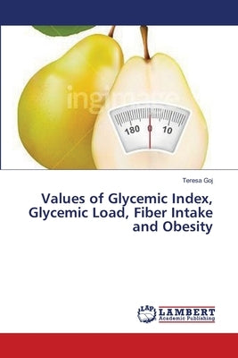 Values of Glycemic Index, Glycemic Load, Fiber Intake and Obesity by Goj, Teresa