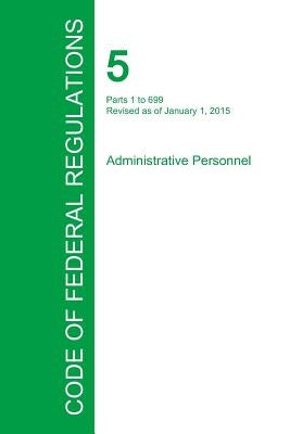 Code of Federal Regulations Title 5, Volume 1, January 1, 2015 by Office of the Federal Register