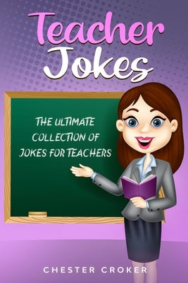 Teacher Jokes: Huge Selection Of Funny Jokes For Teachers by Croker, Chester