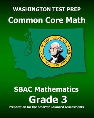 WASHINGTON TEST PREP Common Core Math SBAC Mathematics Grade 3: Preparation for the Smarter Balanced Assessments by Test Master Press Washington