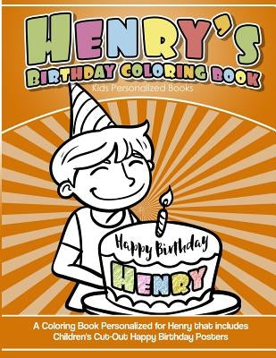 Henry's Birthday Coloring Book Kids Personalized Books: A Coloring Book Personalized for Henry that includes Children's Cut Out Happy Birthday Posters by Books, Henry's