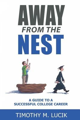 Away from the Nest: A Guide to a Successful College Career (Second Edition) by Lucik, Timothy M.