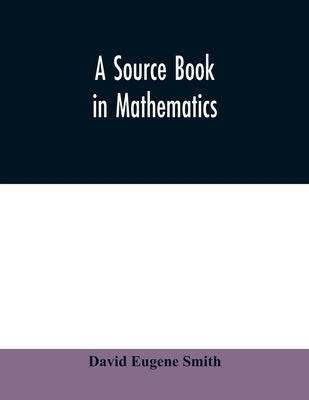 A source book in mathematics by Eugene Smith, David