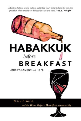 Habakkuk before Breakfast: Liturgy, Lament, and Hope by Walsh, Brian J.