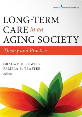 Long-Term Care in an Aging Society: Theory and Practice by Rowles, Graham D.