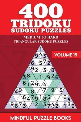 400 Tridoku Sudoku Puzzles: Medium to Hard Triangular Sudoku Puzzles by Mindful Puzzle Books