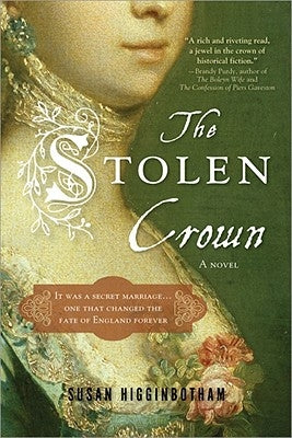 The Stolen Crown: The Secret Marriage That Forever Changed the Fate of England by Higginbotham, Susan
