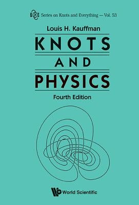 Knots and Physics (Fourth Edition) by Kauffman, Louis H.