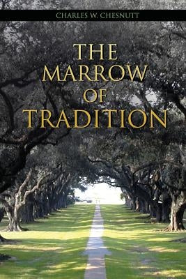 The Marrow of Tradition by Chesnutt, Charles