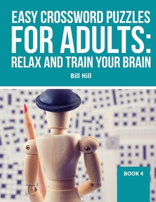 Easy Crossword puzzles for adults: Relax And Train Your Brain by Hill, Bill