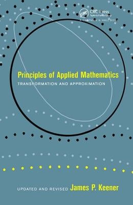 Principles of Applied Mathematics: Transformation and Approximation by Keener, James P.