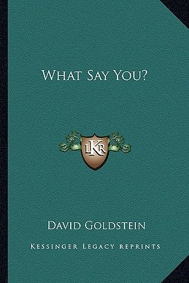 What Say You? by Goldstein, David
