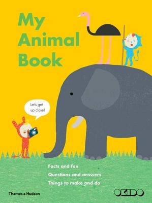 My Animal Book: Facts and Fun, Questions and Answers, Things to Make and Do by Okido