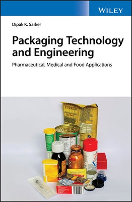 Packaging Technology and Engineering: Pharmaceutical, Medical and Food Applications by Sarkar, Dipak Kumar