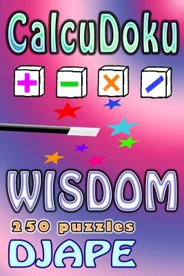 CalcuDoku Wisdom: 250 puzzles by Djape