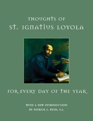 Thoughts of St. Ignatius Loyola for Every Day of the Year by Loyola, St Ignatius