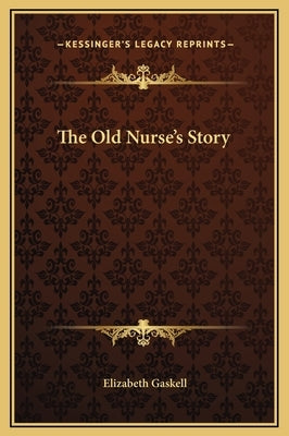 The Old Nurse's Story by Gaskell, Elizabeth Cleghorn