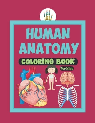 Human Anatomy Coloring Book For Kids: Human Body Parts Coloring Sheets Great Gift For Kids, Boys & Girls .Anatomy Workbook For Kids .Great Gift Ideas by Publication, Ellen Sam