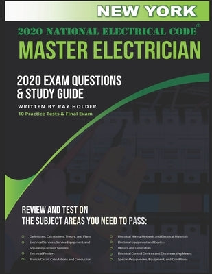 New York 2020 Master Electrician Exam Questions and Study Guide: 400+ Questions for study on the 2020 National Electrical Code by Holder, Ray