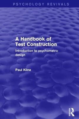 A Handbook of Test Construction (Psychology Revivals): Introduction to Psychometric Design by Kline, Paul
