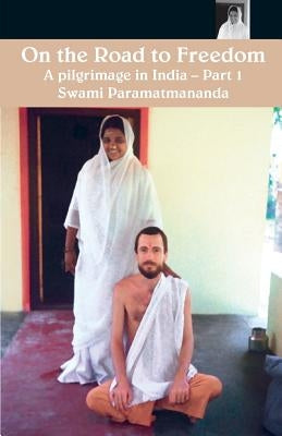 On The Road To Freedom: A Pilgrimage In India Volume 1 by Puri, Swami Paramatmananda
