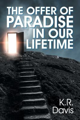The Offer of Paradise in Our Lifetime by Davis, K. R.